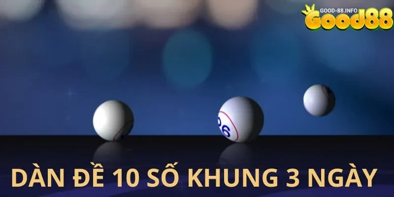 Dàn Đề 10 Số Khung 3 Ngày - Xác Suất Chiến Thắng Tăng Cao