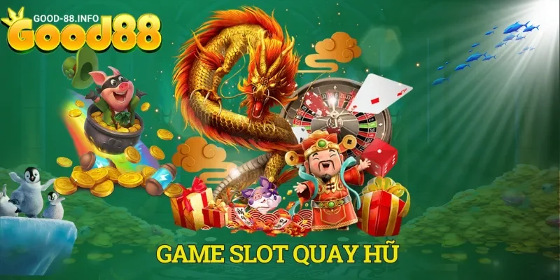 Tham gia quay hũ săn thưởng tiền tỷ tại Good88