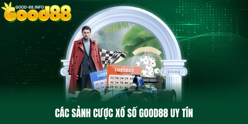 Điểm danh loạt sảnh cược hot có mặt tại nền tảng xổ số Good88